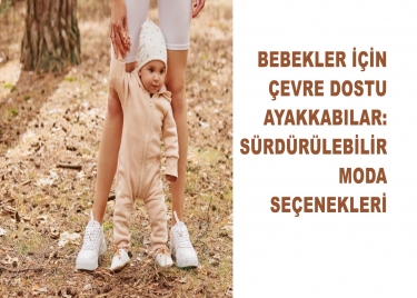 Bebekler İçin Çevre Dostu Ayakkabılar: Sürdürülebilir Moda Seçenekleri