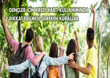 Gençler için Kredi Kartı Kullanımında Dikkat Edilmesi Gereken Kurallar
